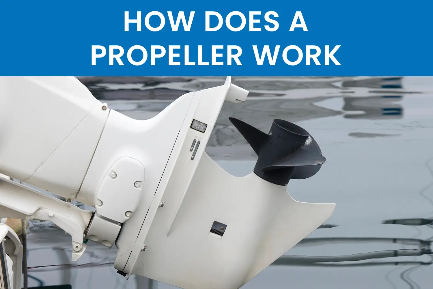 How-Does-a-Propeller-Work How Does a Propeller Work on a Boat