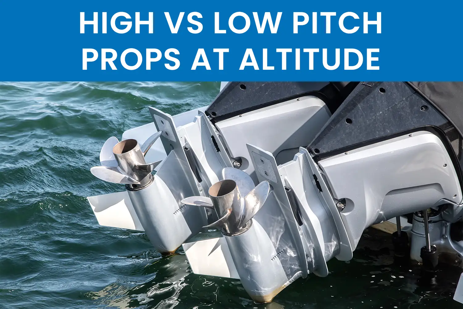 higher-or-lower-pitch-propellers-for-altitude-on-a-boat Higher or Lower Pitch Propellers for Altitude on a Boat