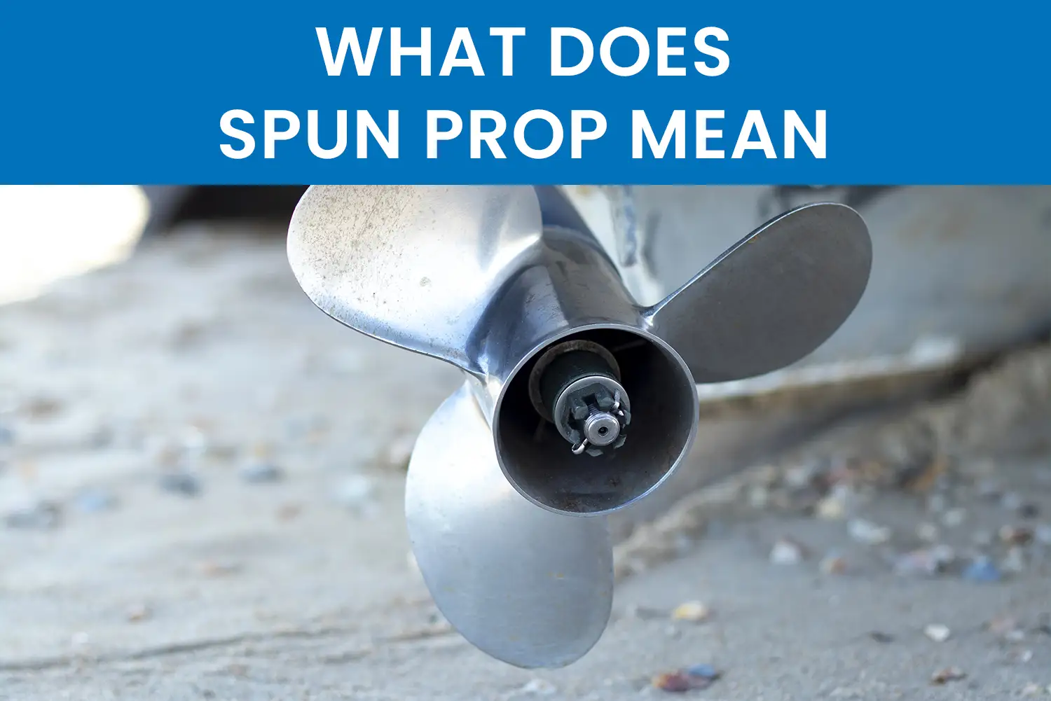 prop-depot-propeller-repair-service What Is a Spun Prop on a Boat